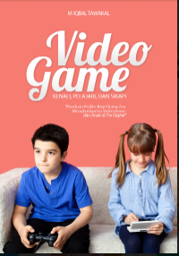 E- Book : Video Game : Kenali, Pelajari, dan Sikapi