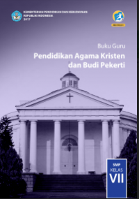 E- Book : Buku Guru : Pendidikan Agama Kristen dan Budi Pekerti Kelas VII