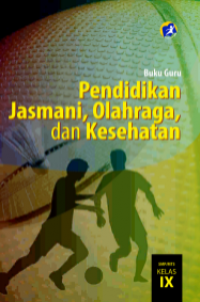 E- Book : Buku Guru : Pendidikan Jasmani, Olahraga, dan Kesehatan KElas IX